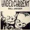Undercurrent (2) / Bill Jaeger - Songs For Awakening