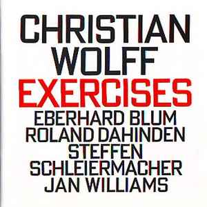 Exercises - Christian Wolff - Eberhard Blum, Roland Dahinden, Steffen Schleiermacher, Jan Williams
