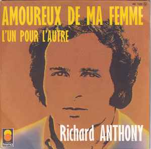 Richard Anthony (2) - Amoureux De Ma Femme / L'un Pour L'autre