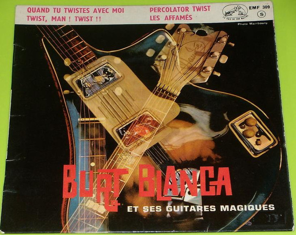 Burt Blanca Et Ses Guitares Magiques – Quand Tu Twistes Avec Moi