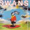 Swans - White Light From The Mouth Of Infinity / Love Of Life