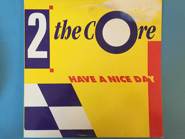 2 The Core – Have A Nice Day (1992, Vinyl) - Discogs