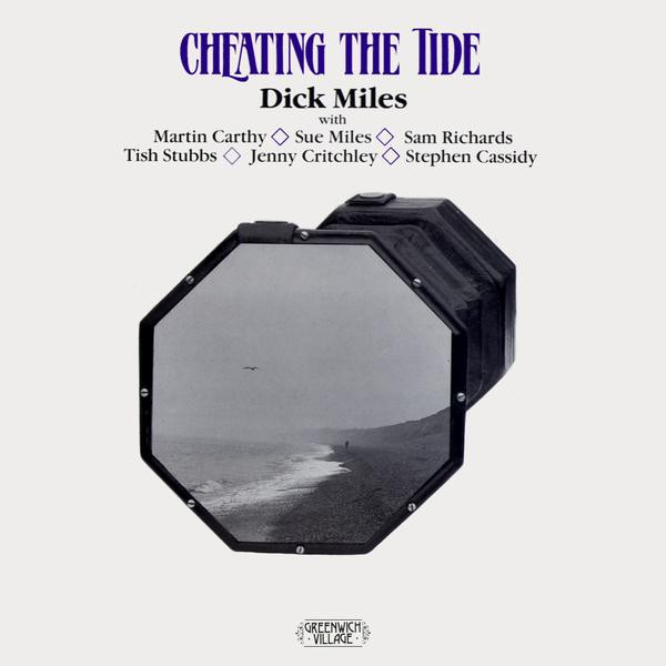 last ned album Dick Miles With Martin Carthy, Sue Miles, Sam Richards , Tish Stubbs, Jenny Critchley, Stephen Cassidy - Cheating The Tide