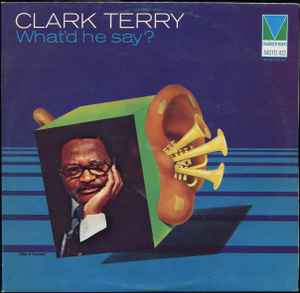 Clark Terry - What'd He Say album cover