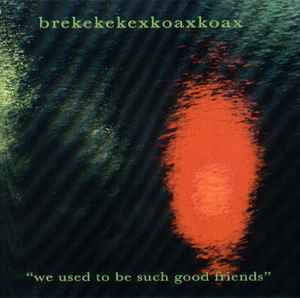 Brekekekexkoaxkoax - We Used To Be Such Good Friends album cover