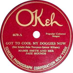 Mamie Smith And Her Jazz Hounds - Got To Cool My Doggies Now / You Can Have Him, I Don't Want Him, Did'nt Love Him Anyhow Blues album cover