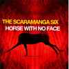 The Scaramanga Six - Horse With No Face