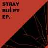 Stray Bullet (3) - Stray Bullet EP.