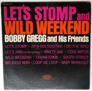 Bobby Gregg And His Friends - Let's Stomp And Wild Weekend album cover