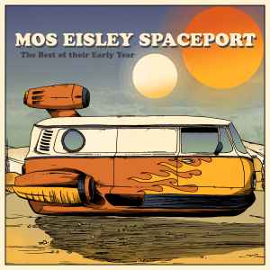 Mos Eisley Spaceport - The Best Of Their Early Year album cover