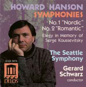 Howard Hanson - Symphonies No. 1 "Nordic" & No. 2 "Romantic" / Elegy In Memory Of Serge Koussevitsky
