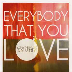 Everybody That You Love - Bomb The Music Industry!