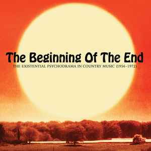 The Beginning Of The End: The Existential Psychodrama In Country Music (1956-1974) - Various