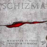 Schizma - Whatever It Takes Whatever It Wrecks album cover
