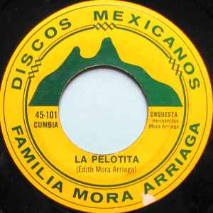 The Mora Arriaga Family - La Pelotita / Las Presumidas album cover
