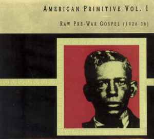 American Primitive Vol. I: Raw Pre-War Gospel (1926-36) - Various