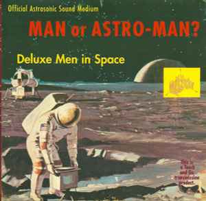 Deluxe Men In Space - Man Or Astro-Man?