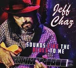 Jeff Chaz - Sounds Like The Blues To Me album cover