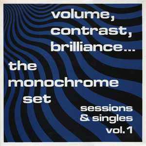 Volume, Contrast, Brilliance... (Sessions & Singles Vol. 1) - The Monochrome Set