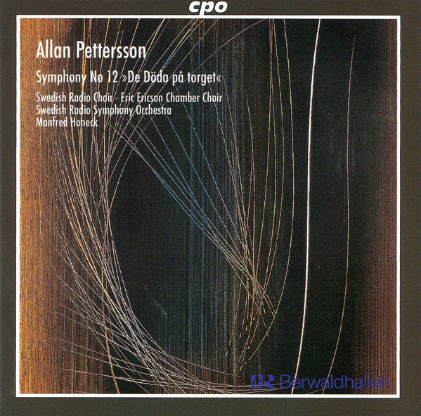 Album herunterladen Allan Pettersson Swedish Radio Choir Eric Ericson Chamber Choir Swedish Radio Symphony Orchestra Manfred Honeck - Symphony No 12 De Döda På Torget