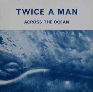 Twice A Man - Across The Ocean