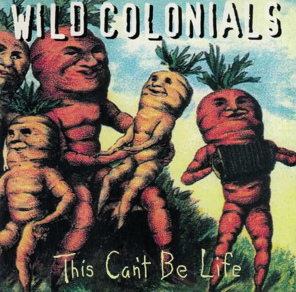 Wild Colonials – This Can't Be Life (1996, CD) - Discogs