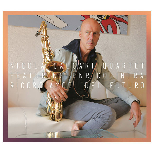 baixar álbum Nicola Calgari Quartet Featuring Enrico Intra - Ricordiamoci Del Futuro