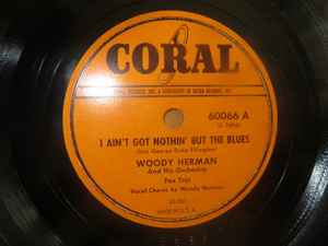 Woody Herman And His Orchestra - I Ain't Got Nothin' But The Blues / It Must Be Jelly 'Cause Jam Don't Shake Like That album cover