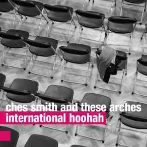 Ches Smith And These Arches - International Hoohah album cover