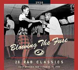 Blowing The Fuse 1950 - 28 R&B Classics That Rocked The Jukebox In 1950 - Various