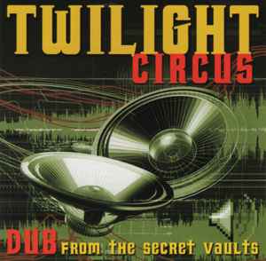 Dub From The Secret Vaults - Twilight Circus