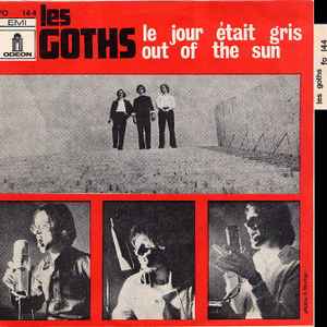 Les Goths - Le Jour Etait Gris / Out Of The Sun