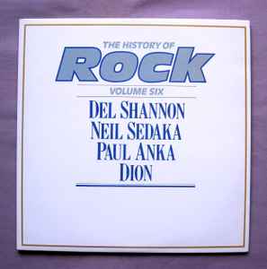 The History Of Rock (Volume Six) - Del Shannon / Neil Sedaka / Paul Anka / Dion