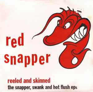 Red Snapper - Reeled And Skinned - The Snapper, Swank And Hot Flush EPs album cover