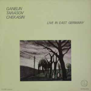 Ganelin / Tarasov / Chekasin - Live In East Germany