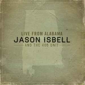 Live From Alabama - Jason Isbell And The 400 Unit