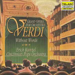 Verdi Without Words (Grand Opera For Orchestra) - Verdi, Erich Kunzel, Cincinnati Pops Orchestra