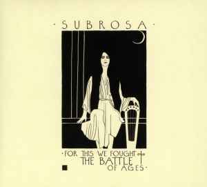 Subrosa (3) - For This We Fought The Battle Of Ages