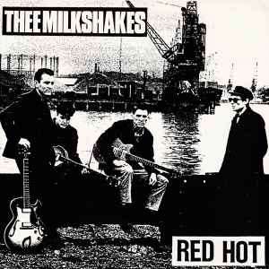 Thee Milkshakes - Red Hot