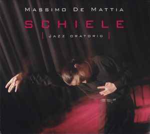 Massimo De Mattia - Schiele (Jazz Oratorio) album cover