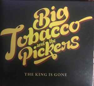 Big Tobacco & The Pickers - The King Is Gone album cover