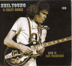 Neil Young & Crazy Horse – Live In San Francisco (2007, CD) - Discogs