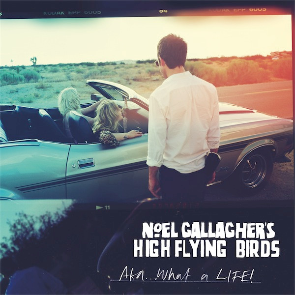 Noel Gallagher’s High Flying Birds – AKA… What A Life!