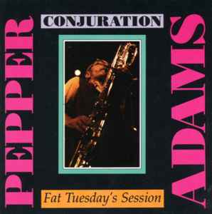 Pepper Adams - Conjuration - Fat Tuesday's Session