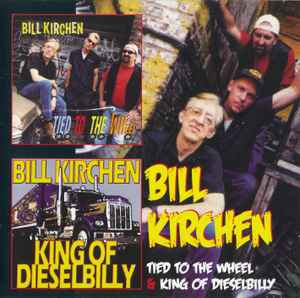 Bill Kirchen - Tied To The Wheel / King Of Dieselbilly album cover
