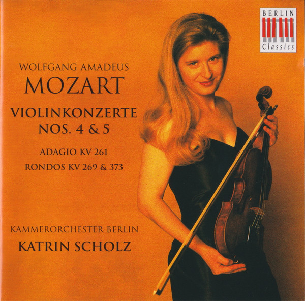 baixar álbum Wolfgang Amadeus Mozart, Katrin Scholz, Kammerorchester Berlin - Violinkonzerte Nos 4 5 Adagio KV 261 Rondos KV 269 373