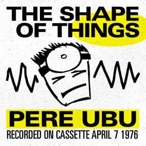 Pere Ubu - The Shape Of Things album cover