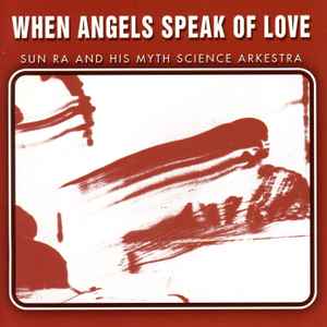 When Angels Speak Of Love - Sun Ra And His Myth Science Arkestra