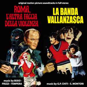 Roma, L'Altra Faccia Della Violenza / La Banda Vallanzasca (Original Soundtracks In Full Stereo) - Bixio - Frizzi - Tempera / G.P. Chiti - S. Montori