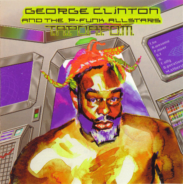 George Clinton & The P-Funk Allstars - T.A.P.O.A.F.O.M. | Releases 